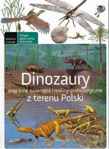 Okładka książki  Dinozaury oraz inne zwierzęta i rośliny prehistoryczne z terenu Polski  1