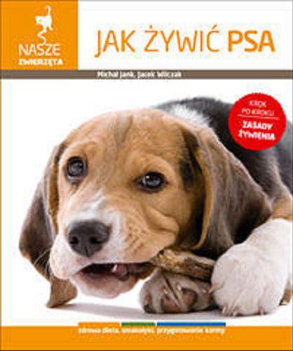 Okładka książki Jak żywić psa / Michał Jank, Jacek Wilczak ; fot. Jacek Wilczak.