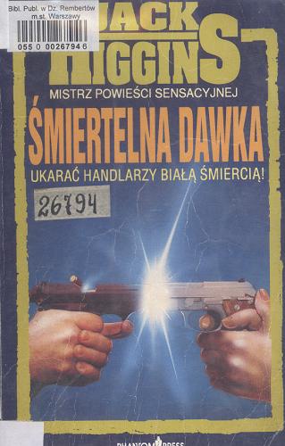 Okładka książki Śmiertelna dawka / Jack Higgins [pseud.] ; przeł. [z ang.] Tadeusz Wejchert.