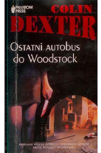 Okładka książki Ostatni autobus do Woodstock / Colin Dexter ; przełożyła Anna M. Giera.