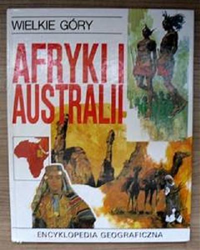 Okładka książki Wielkie góry Afryki i Australii / tł. [z hisz.] Dorota Bartnik.
