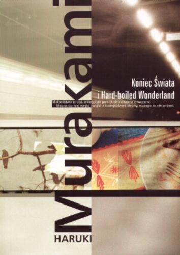 Okładka książki Koniec Świata i Hard-boiled Wonderland / Haruki Murakami ; przełożyła z japońskiego Anna Horikoshi.