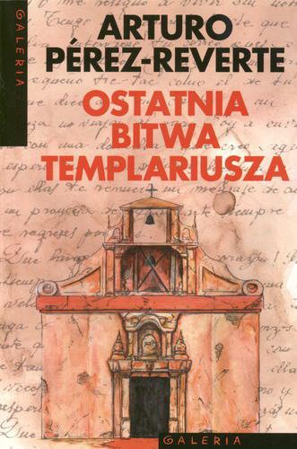 Okładka książki Ostatnia bitwa templariusza / Arturo Perez-Reverte ; tł. Joanna Karasek.