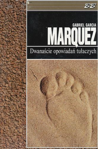 Okładka książki Dwanaście opowiadań tułaczych / Gabriel Garcia Marquez ; tłum. Carlos Marrodan Casas.