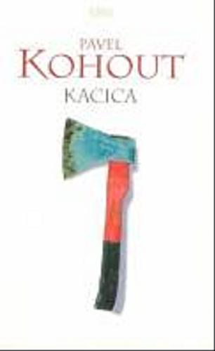 Okładka książki Kacica / Pavel Kohout ; przeł. [z czes.] Józef Waczków.