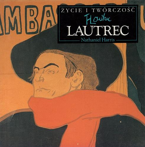 Okładka książki Lautrec / Nathaniel Harris ; [tłumaczenie Hanna Mrozowska].