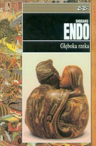 Okładka książki Głęboka rzeka / Shusaku Endo ; przeł. [z jap.] Mikołaj Melanowicz.