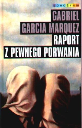 Okładka książki Raport z pewnego porwania / Gabriel Garcia Marquez ; przeł. Dorota Walasek-Elbanowska.
