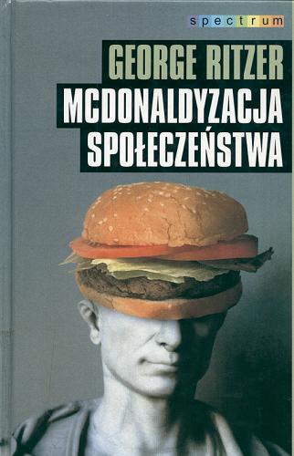 Okładka książki Mcdonaldyzacja społeczeństwa / George Ritzer ; przełożył Sławomir Magala.
