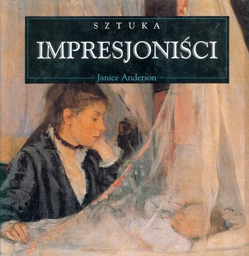 Okładka książki Impresjoniści / Janice Anderson ; tł. Maciej Kubaszewski.