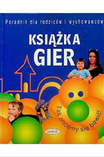 Okładka książki Książka gier : poradnik dla rodziców i wychowawców / Regina Grabbet ; [tłumaczenie Małgorzata Chudzik].