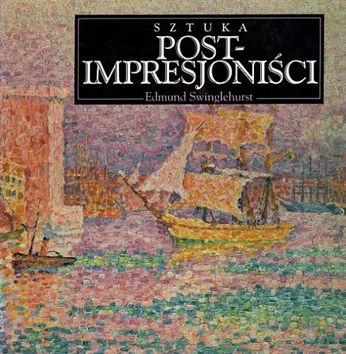 Okładka książki Postimpresjoniści : sztuka / Edmund Swinglehurst ; [tłumaczenie: Agnieszka Kruk].
