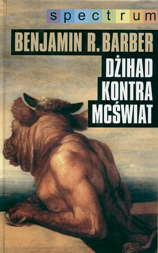 Okładka książki Dżihad kontra McŚwiat / Benjamin R. Barber ; tł. Hanna Jankowska.