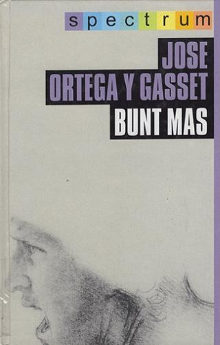 Okładka książki Bunt mas / Jose Ortega y Gasset ; przełożył Piotr Niklewicz.