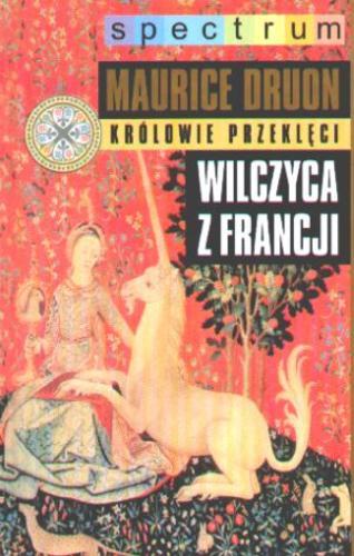 Okładka książki Wilczyca z Francji / Maurice Druon ; tłum. Anna Jędrychowska.