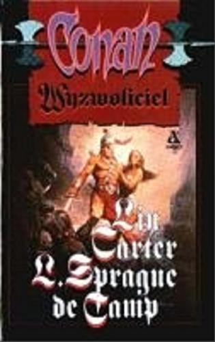 Okładka książki Conan wyzwoliciel / Lin Carter ; Lyon Sprague De Camp ; tłumaczenie Marek Mastalerz.