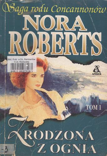 Okładka książki Zrodzona z ognia / Nora Roberts ; przekł. [z ang.] Aleksandra Komornicka.