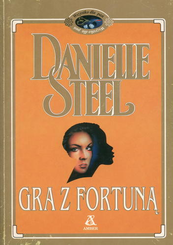 Okładka książki Gra z fortuną / Danielle Steel ; przeł. [z ang.] Barbara Ostrowska.