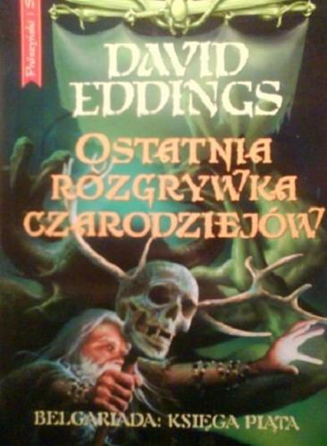 Okładka książki Belgariada  T. 5 Ostatnia walka czarodziejów / David Eddings ; przeł.[z ang.] Tomasz Lebiedź.