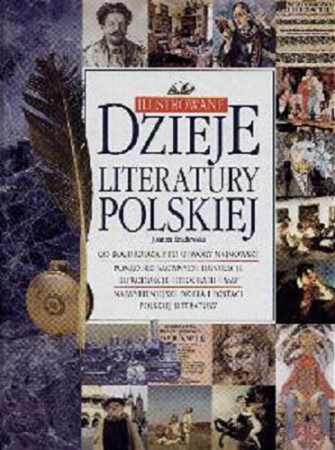 Okładka książki Ilustrowane dzieje literatury polskiej / Joanna Knaflewska.