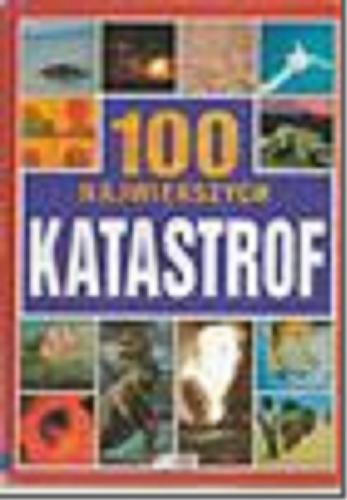 Okładka książki 100 największych katastrof / Michael Pollard ; [tł. z ang. Jerzy Lewiński].