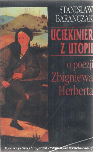 Okładka książki Uciekinier z Utopii : o poezji Zbigniewa Herberta / Stanisław Barańczak.