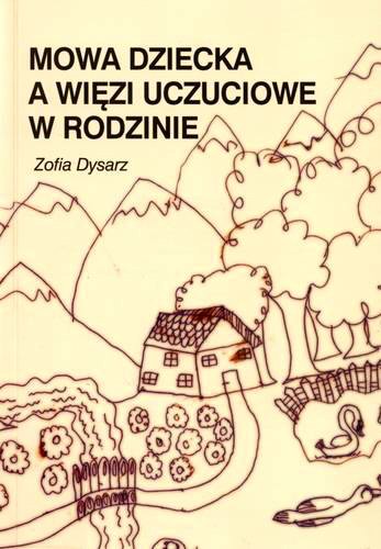 Okładka książki Mowa dziecka a więzi uczuciowe w rodzinie / Zofia Dysarz.