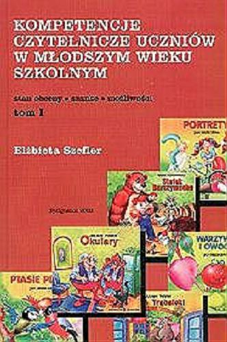 Okładka książki Kompetencje czytelnicze uczniów w młodszym wieku szkolnym.  T. 1, Stan obecny / Elżbieta Szefler.