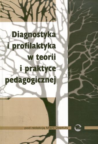 Okładka książki Diagnostyka i profilaktyka w teorii i praktyce pedagogicznej / pod red. Marii Deptuły.