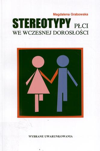 Okładka książki Stereotypy płci we wczesnej dorosłości : wybrane uwarunkowania / Magdalena Grabowska.
