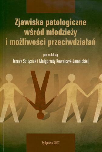 Okładka książki Zjawiska patologiczne wśród młodzieży i możliwości przeciwdziałań / pod red. Teresy Sołtysiak i Małgorzaty Kowalczyk-Jamnickiej.