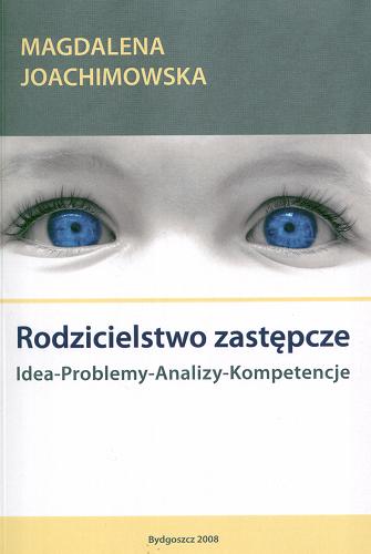 Okładka książki Rodzicielstwo zastępcze : idea, problemy, analizy, kompetencje / Magdalena Joachimowska ; Uniwersytet Kazimierza Wielkiego.