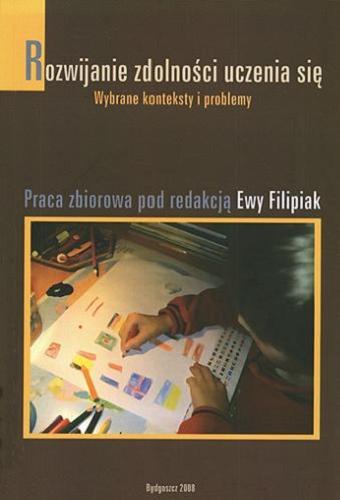 Okładka książki Rozwijanie zdolności uczenia się : wybrane konteksty i problemy / pod red. Ewy Filipiak.