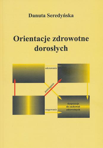 Okładka książki Orientacje zdrowotne dorosłych / Danuta Seredyńska.