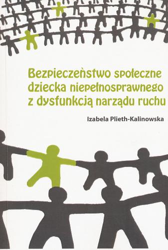 Okładka książki Bezpieczeństwo społeczne dziecka niepełnosprawnego z dysfunkcją narządu ruchu / Izabela Plieth-Kalinowska.