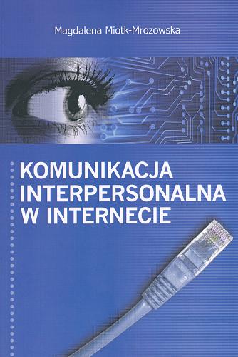 Okładka książki Komunikacja interpersonalna w internecie / Magdalena Miotk-Mrozowska.