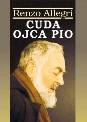 Okładka książki Cuda Ojca Pio / Renzo Allegri ; tł. Loretta Micek Bartalini.