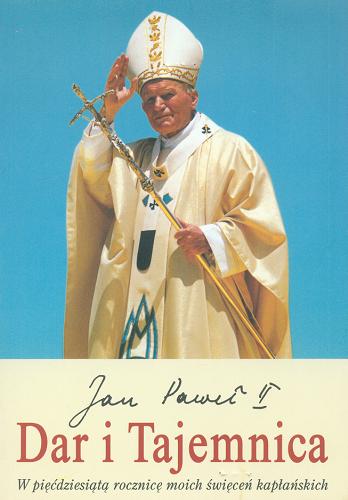 Okładka książki  Dar i Tajemnica : w pięćdziesiątą rocznicę moich święceń kapłańskich  1