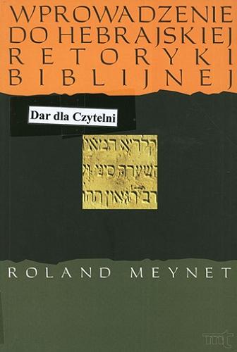 Okładka książki Wprowadzenie do hebrajskiej retoryki biblijnej / Roland Meynet ; przekł. Kazimierz Łukowicz, Tomasz Kot.