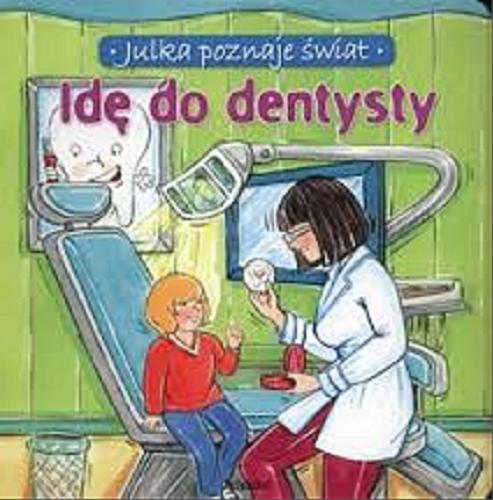 Okładka książki Idę do dentysty / [tekst Aleksandra Stańczewska ; il. Agnieszka Borkowska].