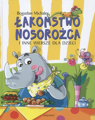 Okładka książki Łakomstwo nosorożca i inne wiersze dla dzieci /  Bogusław Michalec ; il. Ewa Nawrocka.