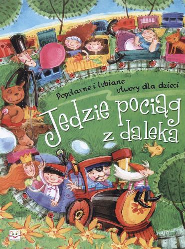 Okładka książki Jedzie pociąg z daleka : popularne i lubiane utwory dla dzieci / il. Magdalena Kozieł-Nowak.