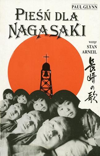 Okładka książki Pieśń dla Nagasaki / Paul Glynn ; przeł. [z ang.] Elżbieta Nienaltowska ; [wstęp Stan Arneil].