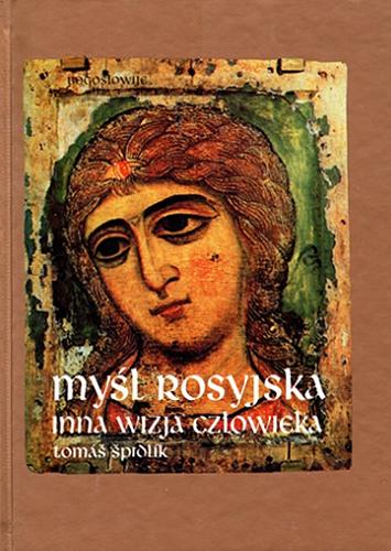 Okładka książki Myśl rosyjska : inna wizja człowieka / Tomáš Špidlík ; przekład z francuskiego Janina Dembska.