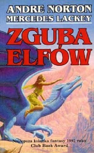 Okładka książki Zguba elfów : powieść fantasy stanowiąca kronikę półelfów / Andre Norton ; Mercedes Lackey ; przeł. [z ang.] Dorota Żywno.