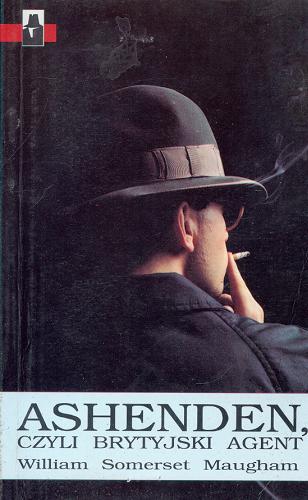 Okładka książki Ashenden, czyli brytyjski agent / William Somerset Maugham ; przeł. [z ang.] Jan S[tanisław] Zaus.