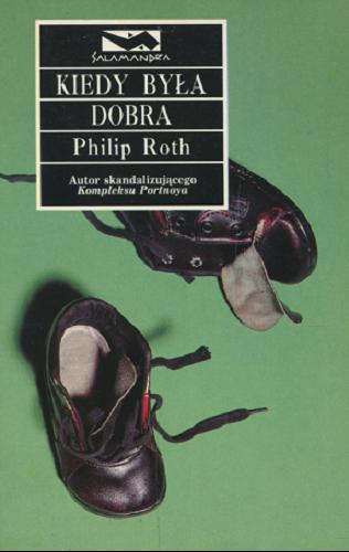 Okładka książki Kiedy była dobra / Philip Roth ; przeł. [z ang.] Paweł Kruk.