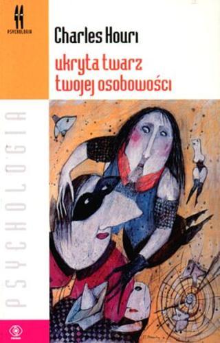 Okładka książki Ukryta twarz twojej osobowości :100 pytań, które chcielibyście zadać swojemu psychoanalitykowi, i jego 100 odpowiedzi / Charles Houri ; tł. Hanna Łuczak.