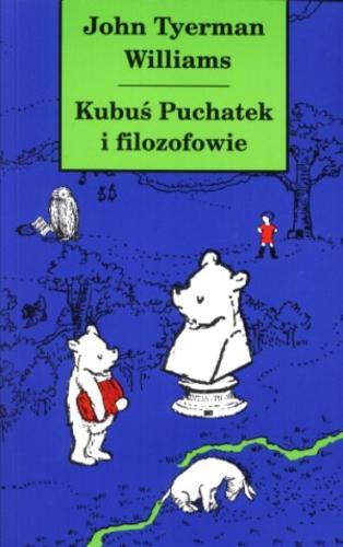 Okładka książki Kubuś Puchatek i filozofowie / John Tyerman Williams ; ilustr. Ernest H. Shepard ; tł. Rafał Tadeusz Prinke.