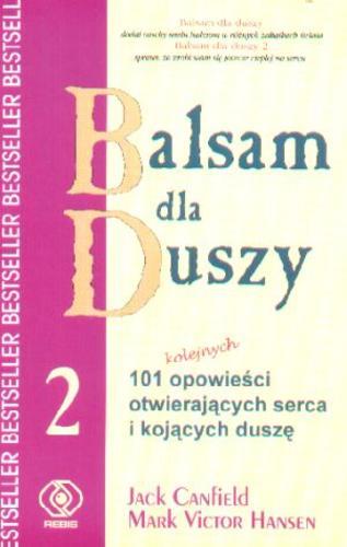 Okładka książki Balsam dla duszy 2 czyli Opowieści otwierające serca i rozgrzewające ducha / tł. Ewelina Jagła ; wyb. i opr. Jack Canfield ; wyb. i opr. Mark Victor Hansen.